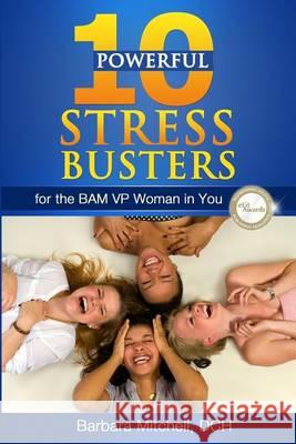 10 Powerful Stress Busters: For the BAM VP Woman in You Mitchell Dch, Barbara 9780982020951 Barbara Dch LLC - książka