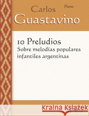 10 Preludios sobre melodías populares infantiles argentinas: Para Piano Guastavino, Carlos 9798464787070 Independently published - książka