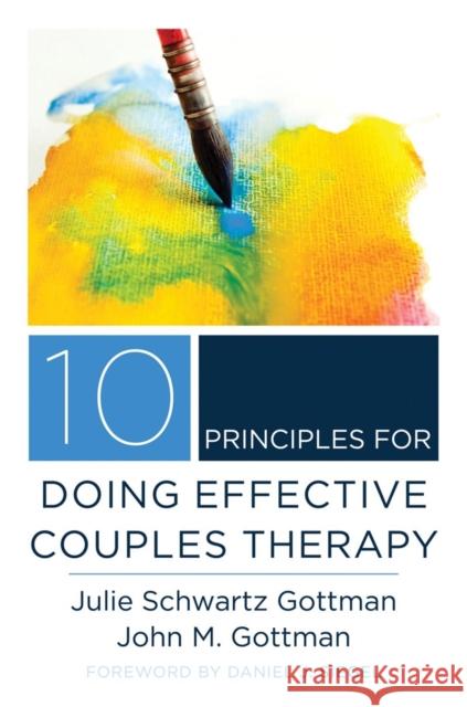 10 Principles for Doing Effective Couples Therapy Gottman, Julie Schwartz; Gottman, John M. 9780393708356 WW Norton & Co - książka