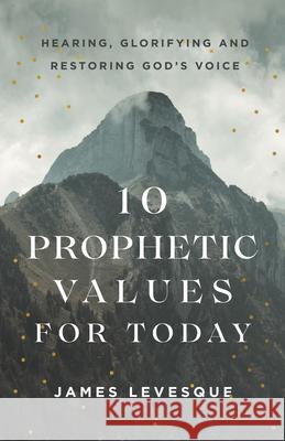 10 Prophetic Values for Today Levesque, James 9780800762902 Chosen Books - książka