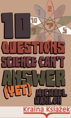 10 Questions Science Can't Answer (Yet): A Guide to Science's Greatest Mysteries Michael Hanlon 9780230517585  - książka