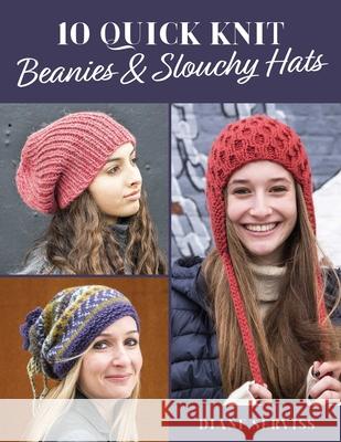 10 Quick Knit Beanies & Slouchy Hats Diane Serviss 9780811770163 Stackpole Books - książka