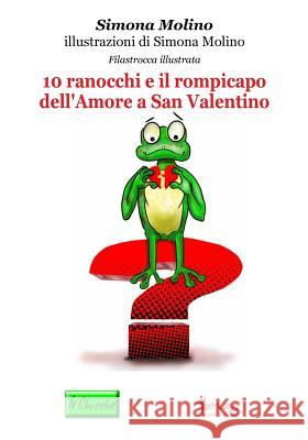 10 ranocchi e il rompicapo dell'Amore a San Valentino Molino, Simona 9781495387906 Createspace - książka