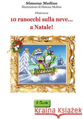 10 ranocchi sulla neve...a Natale! Molino, Simona 9781494313920 Createspace - książka