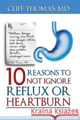 10 reasons to not ignore Reflux or Heartburn Thomas MD, Cliff 9781482798111 Createspace - książka