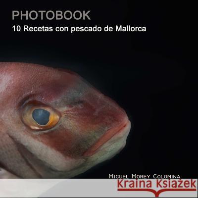 10 Recetas con pescado de Mallorca Morey Colomina, Miguel 9781387671205 Lulu.com - książka