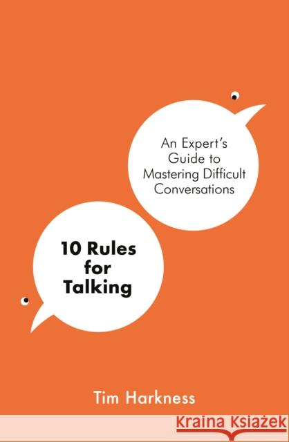 10 Rules for Talking: An Expert's Guide to Mastering Difficult Conversations Tim Harkness 9781788702669 Bonnier Books Ltd - książka