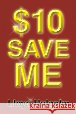 $10 Save Me Lloyd Hulcolm 9781479777778 Xlibris Corporation - książka