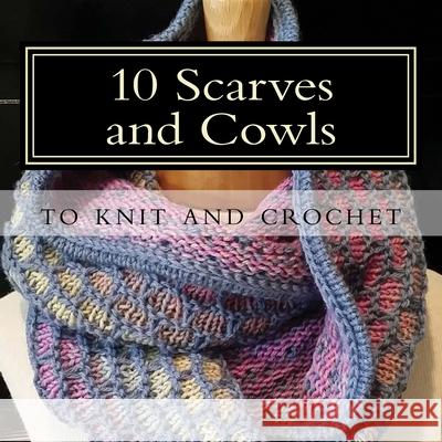 10 Scarves and Cowls: to knit and crochet Bates, Sharon 9781517013158 Createspace - książka