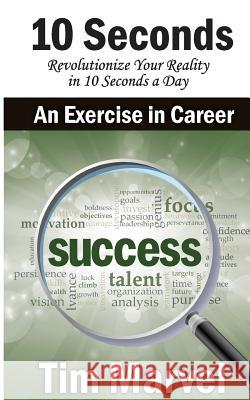 10 Seconds An Exercise In Career: Success Marvel, Tim 9781514632154 Createspace - książka