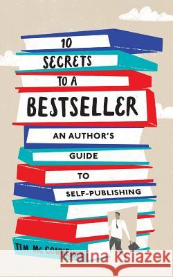10 Secrets to a Bestseller: An Author's Guide to Self-Publishing Tim McConnehey Paul B. Skousen 9781630729028 Izzard Ink - książka