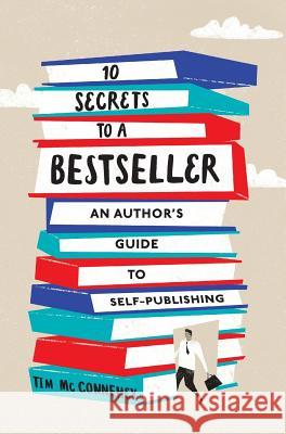 10 Secrets to a Bestseller: An Author's Guide to Self-Publishing Tim McConnehey Paul B. Skousen 9781630729035 Izzard Ink - książka