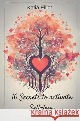 10 Secrets to Active your Self-love Katia Elliot 9781917010672 Wellbeing - książka