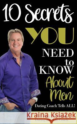 10 Secrets You Need To Know About Men: Dating Coach Tells All! Michaelsen, Gregg 9781548141196 Createspace Independent Publishing Platform - książka