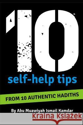 10 Self Help Tips: From 10 Authentic Hadiths Ismail Kamdar 9781730906459 Independently Published - książka