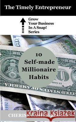 10 Self-Made Millionaire Habits Cherise Castle-Blugh 9781725559844 Createspace Independent Publishing Platform - książka