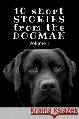 10 Short STORIES from the DOGMAN Hodges, John 9781544229287 Createspace Independent Publishing Platform - książka