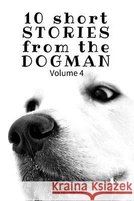 10 Short STORIES from the DOGMAN Vol. 4 Hodges, John 9781544230733 Createspace Independent Publishing Platform - książka