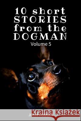 10 Short STORIES from the DOGMAN Vol. 5 Hodges, John 9781544231358 Createspace Independent Publishing Platform - książka