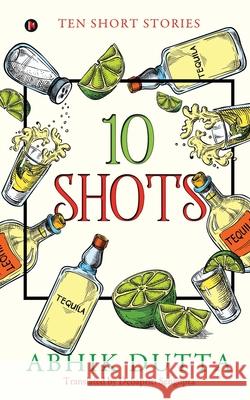 10 Shots: Ten Short Stories Abhik Dutta 9781649837844 Notion Press - książka