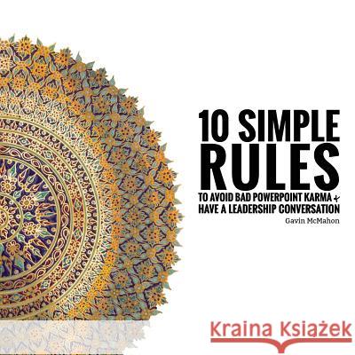 10 Simple Rules to Avoid Bad PowerPoint Karma & Have a Leadership Conversation Brandon Chin Eugene Yoon Gavin S. McMahon 9781508552758 Createspace Independent Publishing Platform - książka