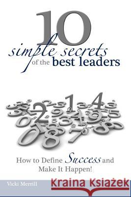 10 Simple Secrets of the Best Leaders... How to Define Success and Make It Happen! Vicki Merrill 9780615611495 Dsamih Publishing, LLC - książka