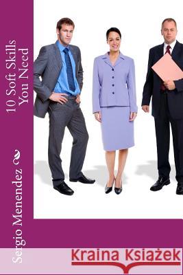 10 Soft Skills you need Menendez, Sergio 9781530998722 Createspace Independent Publishing Platform - książka