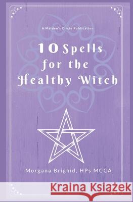 10 Spells For The Healthy Witch Victoria A. Wilder Morgana Brighid 9781703490343 Independently Published - książka