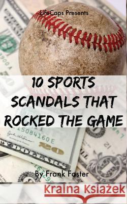 10 Sports Scandals That Rocked the Game Frank Foster 9781501098772 Createspace - książka