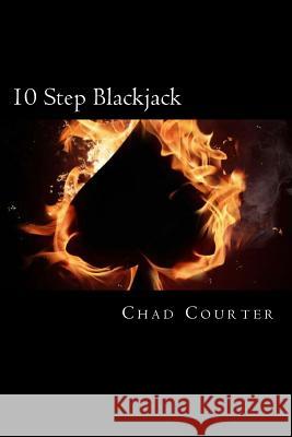 10 Step Blackjack: The Beginner's Guide to Beating Blackjack Chad M. Courter 9781516881192 Createspace - książka