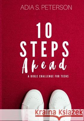 10 Steps Ahead: A Bible Challenge for Teens Adia Peterson 9781645507345 Bookpatch LLC - książka