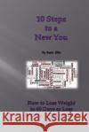 10 Steps to a New You: 10 Little Known Ways to Lose Weight in 60 Days or Less & Keep it Off Forever Ellis, Susie 9781797568065 Independently Published