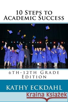 10 Steps to Academic Success Kathy Eckdahl 9781973751311 Createspace Independent Publishing Platform - książka