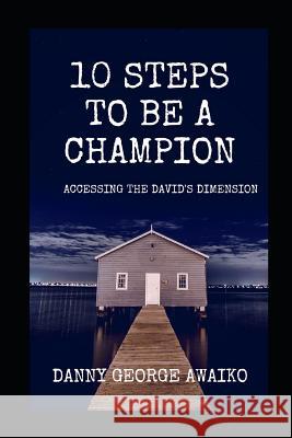 10 Steps to Be a Champion: Accessing the David's Dimension Danny Georg 9781793082718 Independently Published - książka