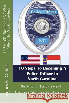 10 Steps To Becoming A Police Officer In North Carolina Gilbert, Jacques K. 9781481846554 Createspace - książka