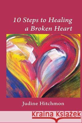 10 Steps to Healing a Broken Heart Judine Hitchmon 9781732616110 Frame of Mind Counseling - książka