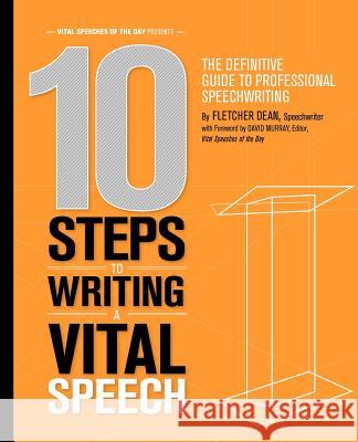 10 Steps to Writing a Vital Speech: The Definitive Guide to Professional Speechwriting Fletcher Dean 9781463742775 Createspace - książka