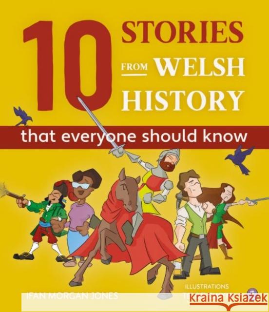 10 Stories from Welsh History (That Everyone Should Know) Ifan Morgan Jones 9781849675567 Rily Publications Ltd - książka