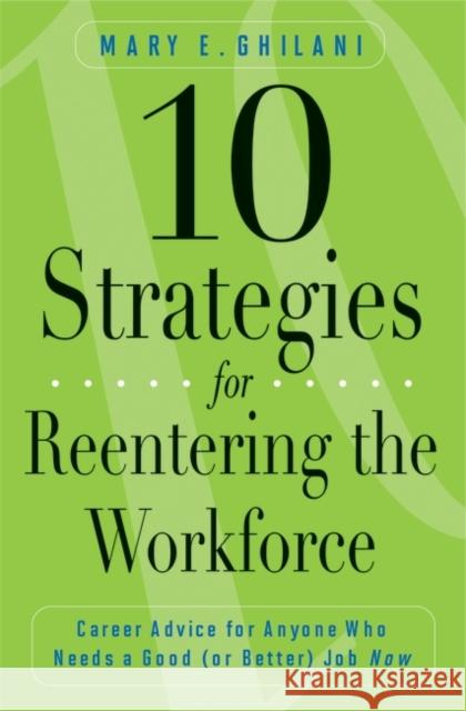 10 Strategies for Reentering the Workforce: Career Advice for Anyone Who Needs a Good (or Better) Job Now Ghilani, Mary E. 9780313356964 Praeger Publishers - książka