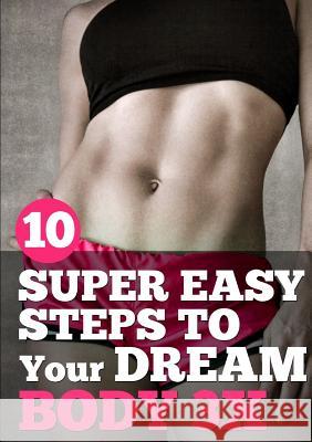 10 Super Easy Steps to Your Dream Body 3x Todor Djordjevic 9781329838840 Lulu.com - książka