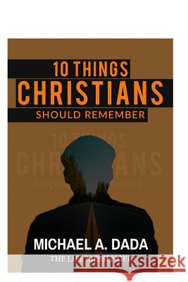 10 Things Christians Should Remember Michael A. Dada 9781520328652 Independently Published - książka