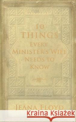 10 Things Every Minister's Wife Needs to Know Jeana Floyd 9780892216987 New Leaf Press - książka