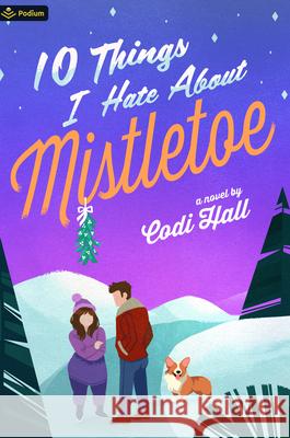 10 Things I Hate about Mistletoe: A Holiday Romance Codi Hall 9781039478190 Podium Publishing - książka