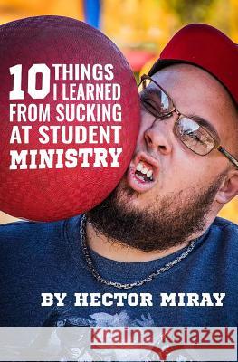 10 Things I Learned From Sucking At Student Ministry Dawson, Brian 9781985001381 Createspace Independent Publishing Platform - książka