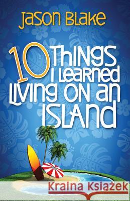 10 Things I Learned Living on an Island Jason Blake Kathy Carter 9780997711615 Jblake Consulting Inc - książka