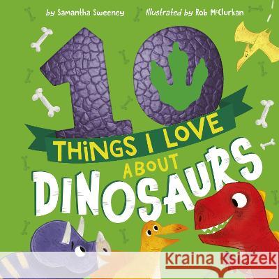 10 Things I Love about Dinosaurs Samantha Sweeney Rob McClurkan 9781680102994 Tiger Tales - książka