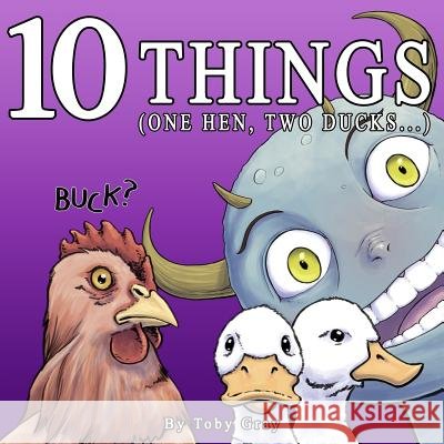 10 Things: (one Hen, Two Ducks...) Toby M. Gray 9781733734707 R. R. Bowker - książka