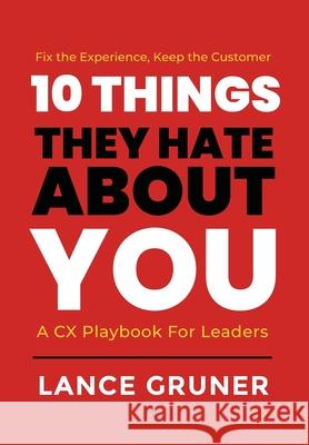 10 Things They Hate About YOU: A CX Playbook for Leaders Lance Gruner 9781969063046 American Real Publishing - książka