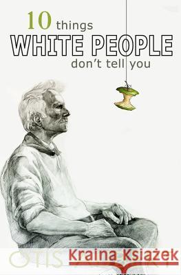 10 Things White People Don't Tell You Otis Aubert 9781520540948 Independently Published - książka