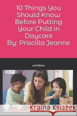 10 Things You Should Know Before Putting Your Child in Daycare Priscilla J Bussell 9781792172076 Independently Published - książka